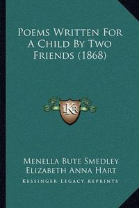 Cover image for Poems Written for a Child by Two Friends (1868)