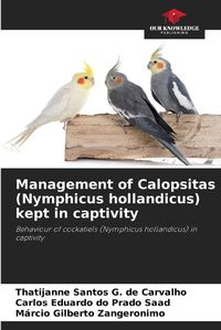 Cover image for Management of Calopsitas (Nymphicus hollandicus) kept in captivity