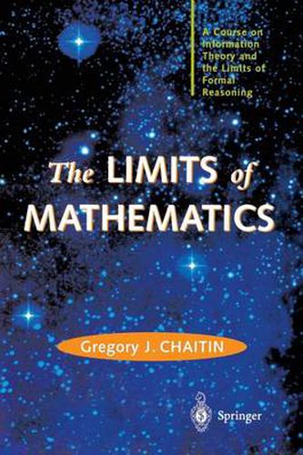Cover image for The LIMITS of MATHEMATICS: A Course on Information Theory and the Limits of Formal Reasoning