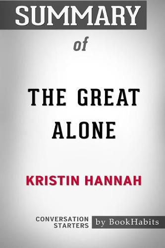 Summary of The Great Alone by Kristin Hannah: Conversation Starters