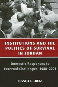 Cover image for Institutions and the Politics of Survival in Jordan: Domestic Responses to External Challenges, 1988-2001