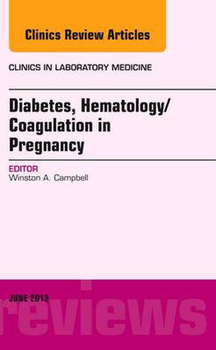 Cover image for Diabetes, Hematology/Coagulation in Pregnancy, An Issue of Clinics in Laboratory Medicine