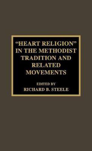 'Heart Religion' in the Methodist Tradition and Related Movements