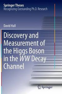 Cover image for Discovery and Measurement of the Higgs Boson in the WW Decay Channel