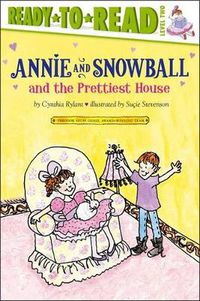 Cover image for Annie and Snowball and the Prettiest House: Ready-to-Read Level 2