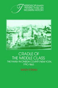 Cover image for Cradle of the Middle Class: The Family in Oneida County, New York, 1790-1865