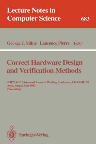 Cover image for Correct Hardware Design and Verification Methods: IFIP WG 10.2 Advanced Research Working Conference, CHARME'93, Arles, France, May 24-26, 1993. Proceedings