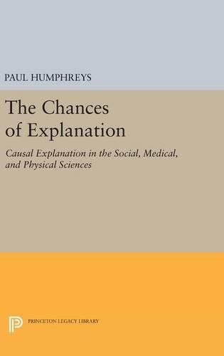 Cover image for The Chances of Explanation: Causal Explanation in the Social, Medical, and Physical Sciences