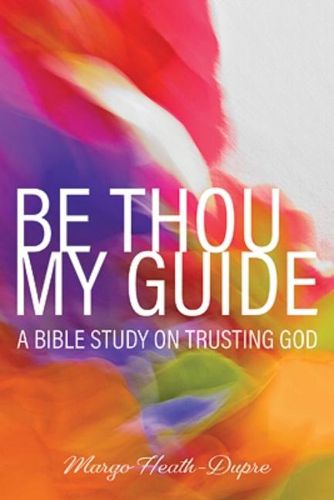 Cover image for Be Thou My Guide: A Bible Study on Trusting God