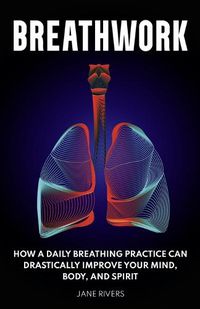 Cover image for Breathwork: How a Daily Breathing Practice Can Drastically Improve Your Mind, Body, and Spirit
