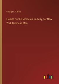 Cover image for Homes on the Montclair Railway, for New York Business Men