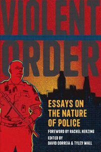 Cover image for Violent Order: Essays on the Nature of Police