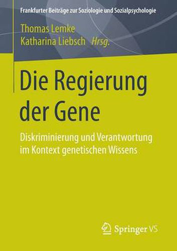 Die Regierung Der Gene: Diskriminierung Und Verantwortung Im Kontext Genetischen Wissens