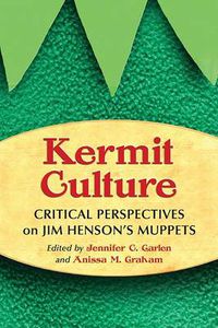 Cover image for Kermit Culture: Critical Perspectives on Jim Henson's Muppets