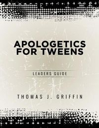 Cover image for Apologetics for Tweens: Leader's Guide
