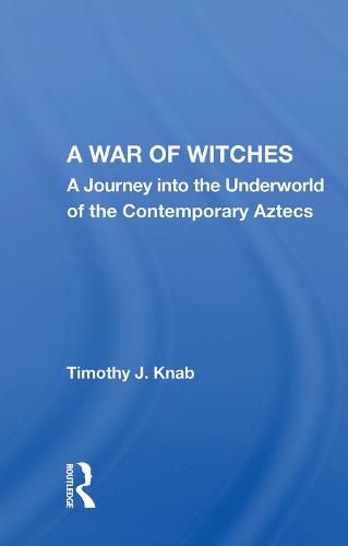 Cover image for A War of Witches: A Journey into the Underworld of the Contemporary Aztecs