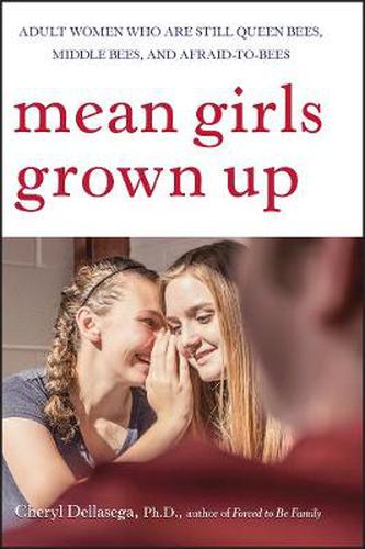 Cover image for Mean Girls Grown Up: Adult Women Who are Still Queen Bees, Middle Bees, and Afraid to Bees