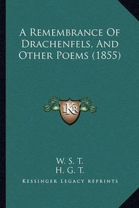 Cover image for A Remembrance of Drachenfels, and Other Poems (1855)