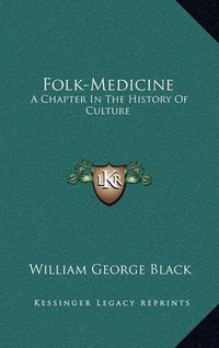 Cover image for Folk-Medicine: A Chapter in the History of Culture