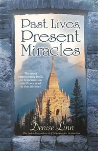 Cover image for Past Lives, Present Miracles: The most empowering book on reincarnation you'll ever need... in this lifetime!