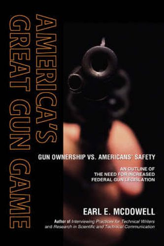 Cover image for America's Great Gun Game: Gun Ownership Vs. Americans' Safety