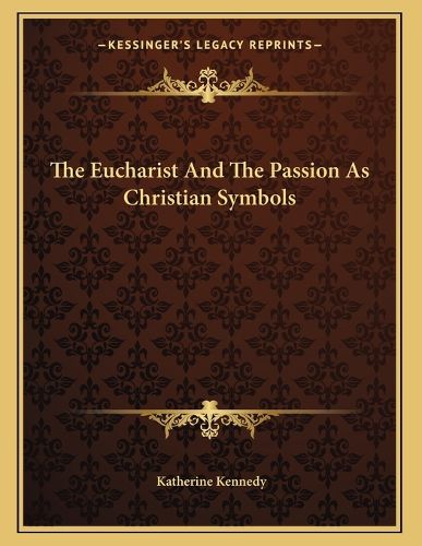 Cover image for The Eucharist and the Passion as Christian Symbols
