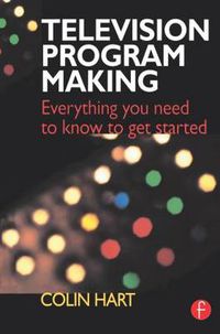 Cover image for Television Program Making: Everything you need to know to get started