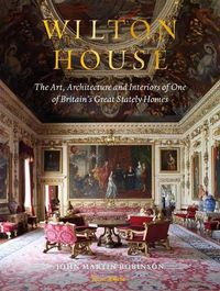 Cover image for Wilton House: The Art, Architecture and Interiors of One of Britains Great Stately Homes