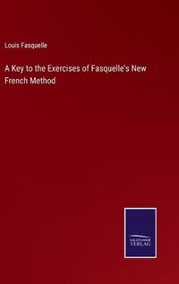 Cover image for A Key to the Exercises of Fasquelle's New French Method