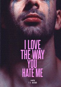 Cover image for I LOVE The Way You HATE Me