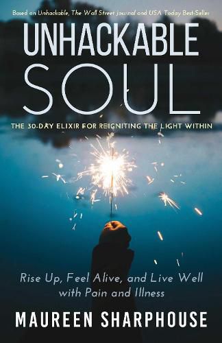 Cover image for Unhackable Soul: Rise Up, Feel Alive, and Live Well with Pain and Illness