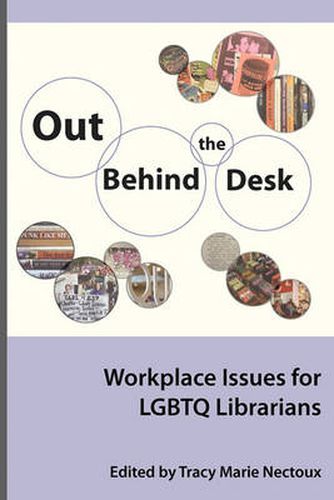 Cover image for Out Behind the Desk: Workplace Issues for Lgbtq Librarians