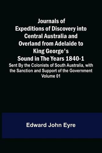 Cover image for Journals of Expeditions of Discovery into Central Australia and Overland from Adelaide to King George's Sound in the Years 1840-1