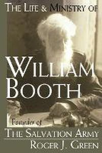 Cover image for The Life and Ministry of William Booth: Founder of the Salvation Army