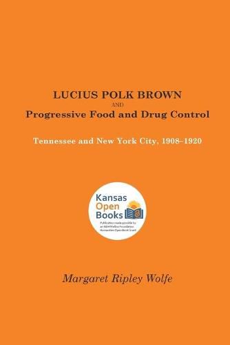 Cover image for Lucius Polk Brown and Progressive Food and Drug Control: Tennessee and New York City, 1908-1920