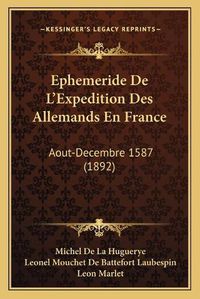 Cover image for Ephemeride de L'Expedition Des Allemands En France: Aout-Decembre 1587 (1892)