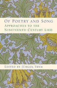 Cover image for Of Poetry and Song: Approaches to the Nineteenth-Century Lied