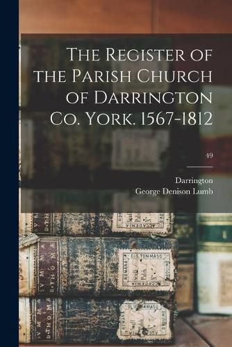 Cover image for The Register of the Parish Church of Darrington Co. York. 1567-1812; 49
