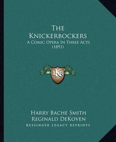 The Knickerbockers: A Comic Opera in Three Acts (1891)