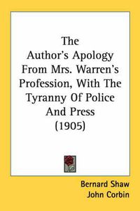 Cover image for The Author's Apology from Mrs. Warren's Profession, with the Tyranny of Police and Press (1905)