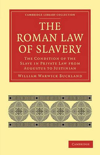 The Roman Law of Slavery: The Condition of the Slave in Private Law from Augustus to Justinian