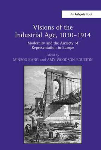 Cover image for Visions of the Industrial Age, 1830-1914: Modernity and the Anxiety of Representation in Europe