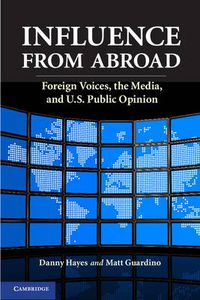 Cover image for Influence from Abroad: Foreign Voices, the Media, and U.S. Public Opinion