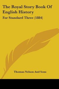 Cover image for The Royal Story Book of English History: For Standard Three (1884)