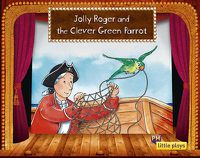 Cover image for Little Plays: Jolly Roger and the Clever Green Parrot