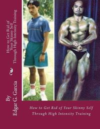 Cover image for How to Get Rid of Your Skinny Self: Through High Intensity Training