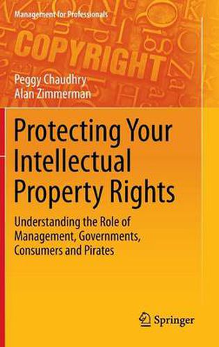 Protecting Your Intellectual Property Rights: Understanding the Role of Management, Governments, Consumers and Pirates