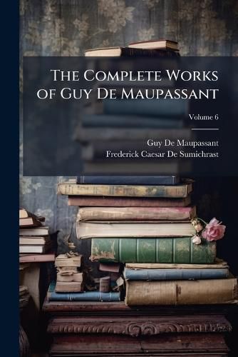 Cover image for The Complete Works of Guy De Maupassant