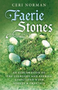 Cover image for Faerie Stones - An Exploration of the Folklore and Faeries Associated with Stones & Crystals