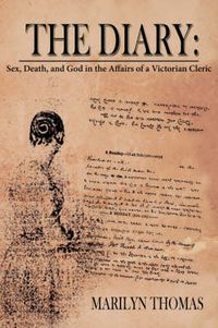 Cover image for The Diary: Sex, Death, and God in the Affairs of a Victorian Cleric